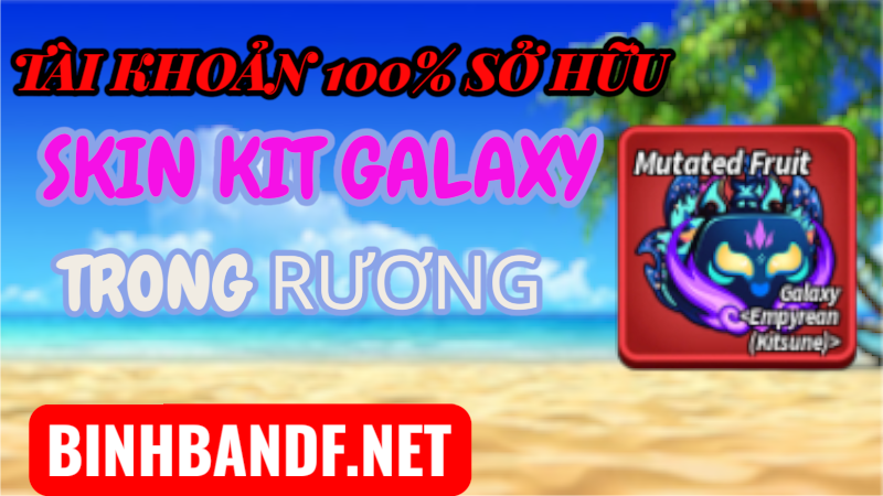 Acc 100% Có Trái SKIN KIT GALAXY Rương